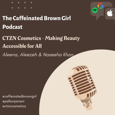 CTZN Cosmetics - Making Beauty Accessible for All (ft. Aleena, Aleezeh and Naseeha Khan) 