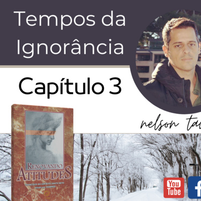 Renovando Atitudes - Capítulo 3 - Tempos da Ignorância episode artwork