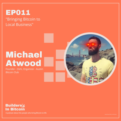 EP11: Bringing Bitcoin to Local Business w/ Michael Atwood, Founder - Oshi