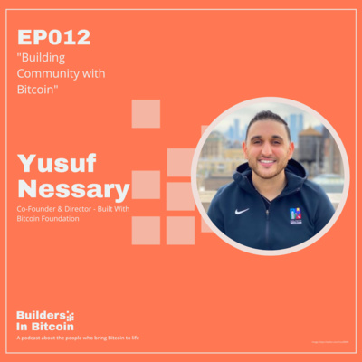 EP12: Building Community with Bitcoin w/ Yusuf Nessary, Co-Founder & Director - Built With Bitcoin Foundation