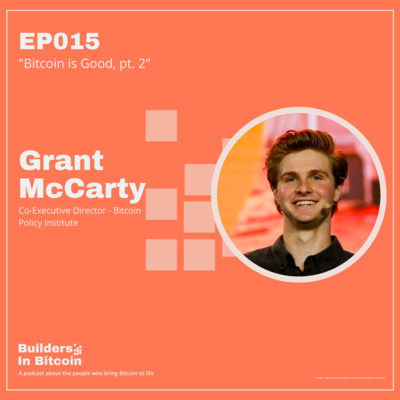 EP15: Bitcoin is Good, pt. 2 w/ Grant McCarty, Co-Executive Director - Bitcoin Policy Institute