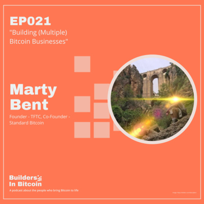 EP21: Building (Multiple) Bitcoin Businesses w/ Marty Bent, Founder - TFTC