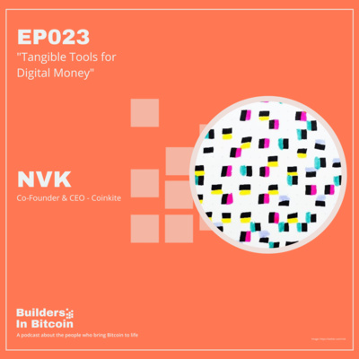 EP23: Tangible Tools for Digital Money w/ NVK, Co-Founder & CEO - Coinkite