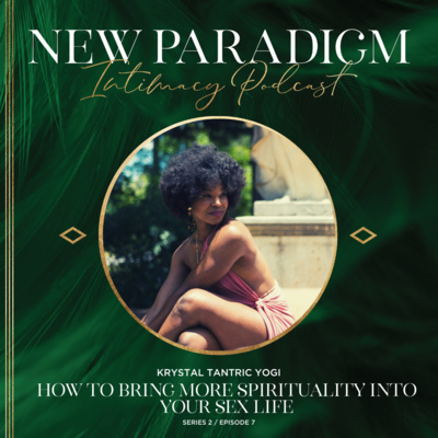 How to bring more spirituality into your sex life with Krystal Tantric