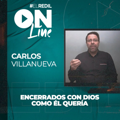 #ElRedilOnline | Encerrados Con Dios Como Él Quería - Carlos Villanueva episode artwork