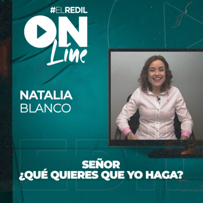 #ElRedilOnline | Señor, ¿Qué Quieres Que Yo Haga? - Natalia Blanco
