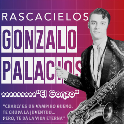 GONZALO "GONZO" PALACIOS en RASCACIELOS -PT1-