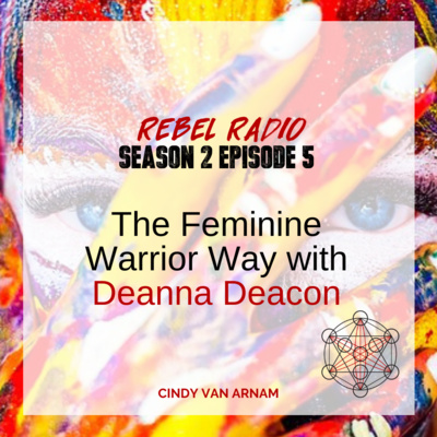 The Feminine Warrior Way with Deanna Deacon