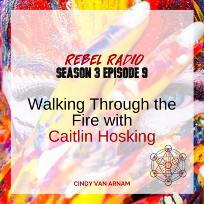 Walking Through The Fire with Caitlin Hosking