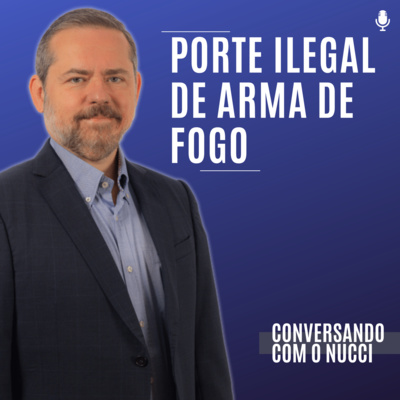 #120 Porte ilegal de arma de fogo episode artwork