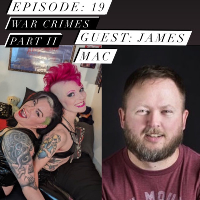Episode 19: War Crimes Part II with James Mac: "Only Count The Second Time" episode artwork