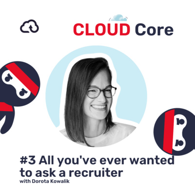 CLOUD Core #3 - All you've ever wanted to ask a recruiter