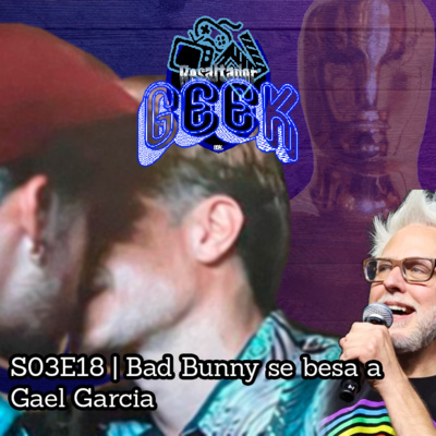 #ResaltadorGeek | S03E18 Bad Bunny se besa con Gael García Bernal episode artwork