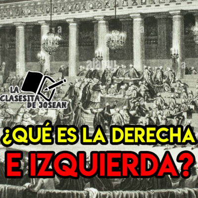 #LaClasesitaDeJosean | Ep. 11 ¿Qué es la derecha e izquierda en política? episode artwork