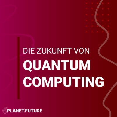 Die Zukunft von Quantum Computing - Planet Future