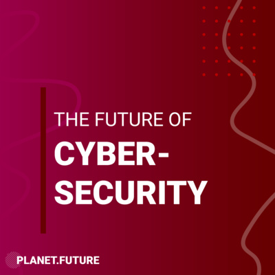 The future of Cybersecurity - Planet Future