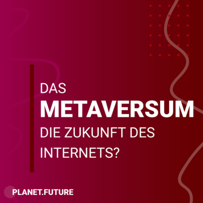 Das Metaversum – die Zukunft des Internets? - Planet Future