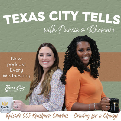 Episode 005 Texas City Tells: Kenshara Cravens - Craving for a Change