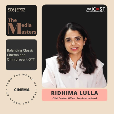 Balancing Classic Cinema and Omnipresent OTT with Ridhima Lulla, Eros International┃S06 E02
