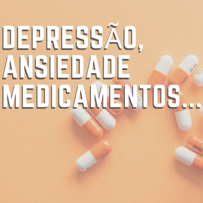 Depressão, ansiedade e medicamentos, com Camila Fujii