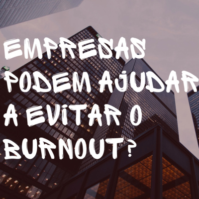 As empresas podem ajudar a evitar o burnout?