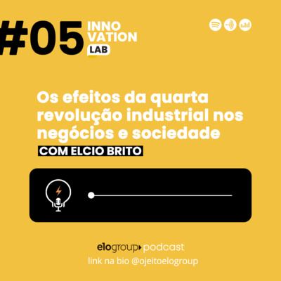 Innovation Lab #005 - Os Efeitos da Quarta Revolução Industrial nos Negócios e Sociedade