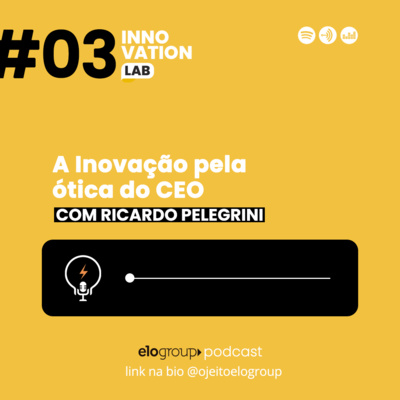 Innovation Lab #003 - A Inovação Pela Ótica do CEO