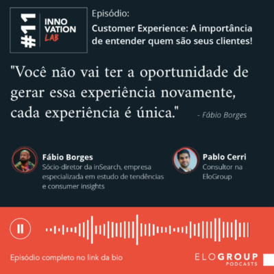 Innovation Lab #011 - Customer Experience: A importância de entender quem são seus clientes!