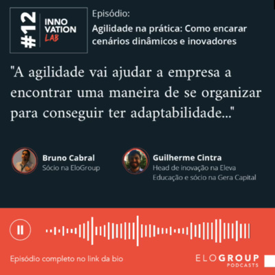 Innovation Lab #012 - Agilidade na prática: Como encarar cenários dinâmicos e inovadores.