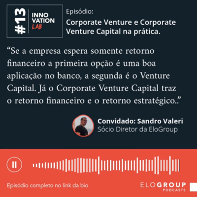 Innovation Lab #013 - Corporate Venture e Corporate Venture Capital na prática