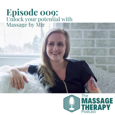 E009: Unlocking Your Potential with Massage By Mir