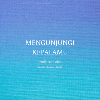 Mengunjungi kepalamu