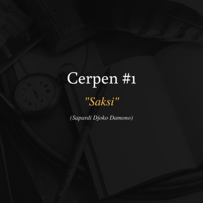 Cerpen #1: Pembacaan "Saksi" karya Sapardi Djoko Damono