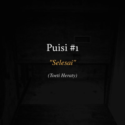 Puisi #1: Pembacaan puisi "Selesai" karya Toeti Heraty