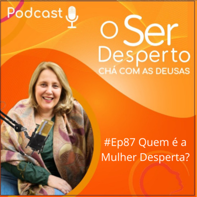 #Ep87 Quem é a Mulher Desperta?