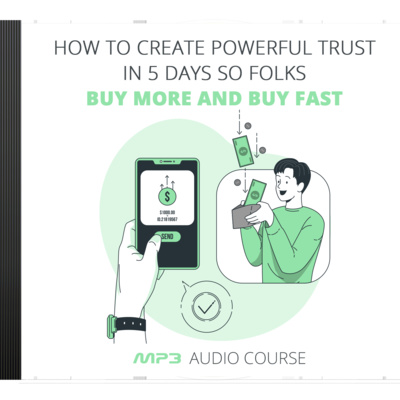 How To Create Powerful Trust In 5 Days So Folks Buy More and Buy Fast - Part 2