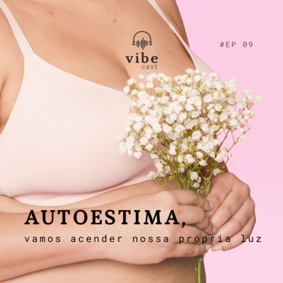 #09 - Autoestima, vamos acender nossa própria luz, com Rafaela Mattos e Priscila Siqueira