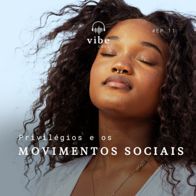 #11 - Privilégios e os movimentos sociais, com Dilma Souza Campos e Chalise Martin