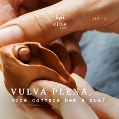 #12 - Vulva plena, você conhece bem a sua? Com Carolina Ambrogini e Stephani Caser