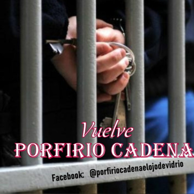 Vuelve Porfirio Cadena el Ojo de Vidrio