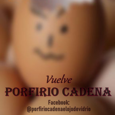 Vuelve Porfirio Cadena el Ojo de Vidrio