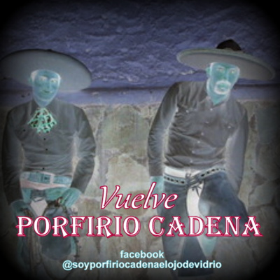 Vuelve Porfirio Cadena el Ojo de Vidrio