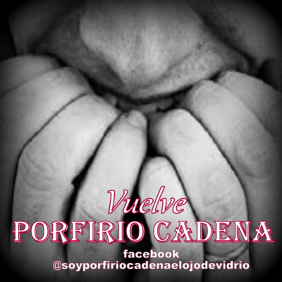 Vuelve Porfirio Cadena el Ojo de Vidrio