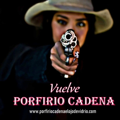 Vuelve Porfirio Cadena el Ojo de Vidrio