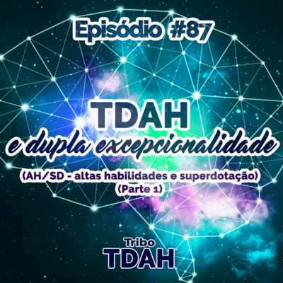Tribo TDAH #87 - TDAH e dupla excepcionalidade (AH/SD - altas habilidades e superdotação) (Parte 1) episode artwork