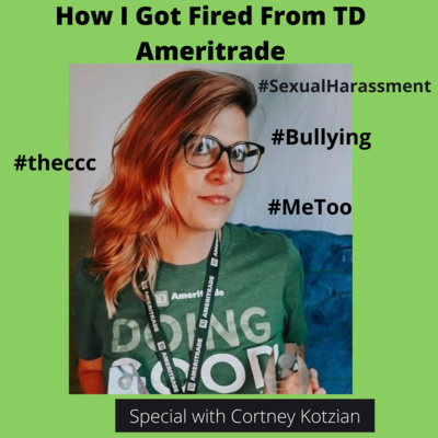 #100 How I Got Fired From TD Ameritrade with guest, Cortney Kotzian (Part 2)