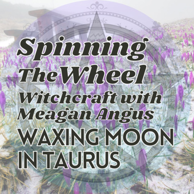 Imbolc Season Waxing Moon in Taurus, Lunar Week 50