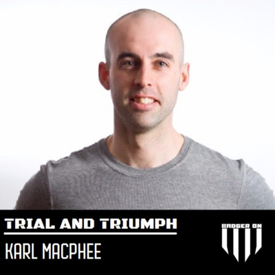 Trial and Triumph - Episode 05. Karl Macphee.