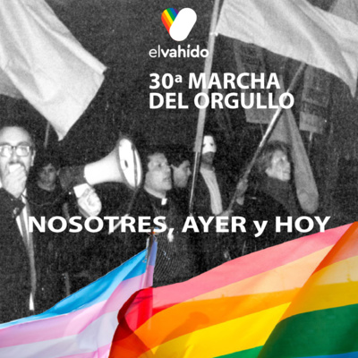 30 Marcha del Orgullo: Nosotres, ayer y hoy