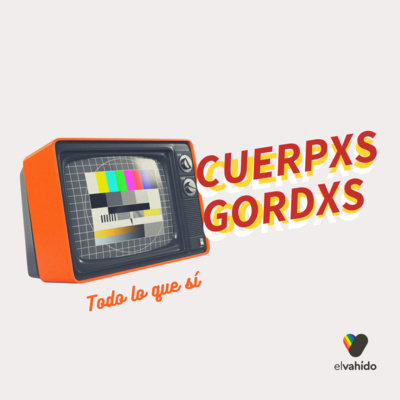 Todo lo que sí - EPISODIO 4: CUERPXS GORDXS con Agus Cabaleiro.